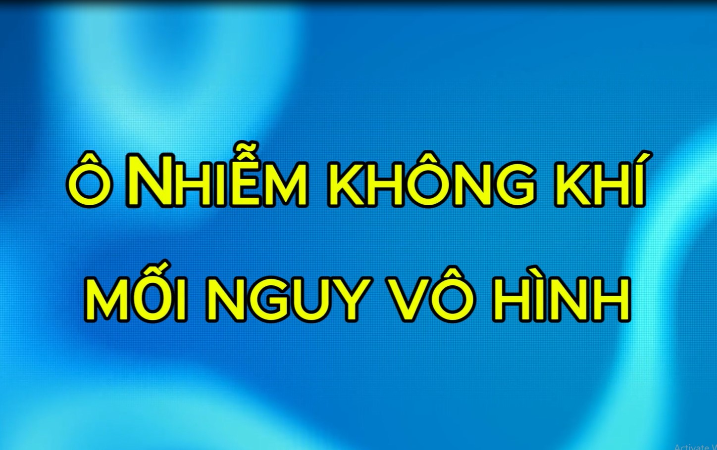 Ô nhiễm không khí - Mối nguy hiểm vô hình